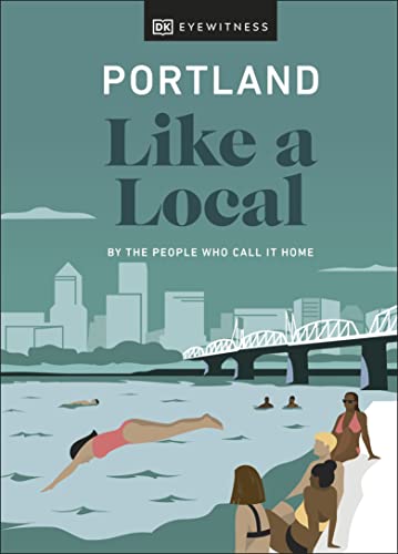Portland Like a Local: By the People Who Call It Home (Local Travel Guide) von DK Eyewitness Travel